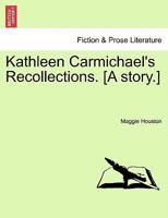 Kathleen Carmichael's Recollections. [A story.] 1241221219 Book Cover