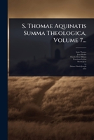 S. Thomae Aquinatis Summa Theologica, Volume 7... (Latin Edition) 1024872556 Book Cover