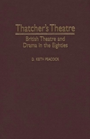 Thatcher's Theatre: British Theatre and Drama in the Eighties (Contributions in Drama and Theatre Studies) 0313299013 Book Cover