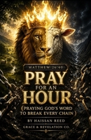 Matthew 26:40 Pray For An Hour: Praying God’s Word To Break Every Chain (War in the Spirit | Praying God’s Word) B0HCJQCS6L Book Cover