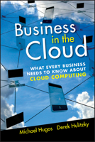 Business in the Cloud: What Every Business Needs to Know About Cloud Computing 0470616237 Book Cover