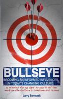 Bullseye: Becoming an Informed Influencer in Today's Changing Culture 1939447968 Book Cover