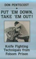 Put 'Em Down, Take 'Em Out!: Knife Fighting Techniques From Folsom Prison 1626545049 Book Cover