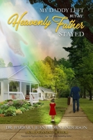 My Daddy Left: But My Heavenly Father Stayed B0BPGJKB6B Book Cover