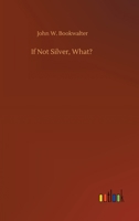 If Not Silver, What? 1979882177 Book Cover