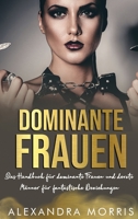 Dominante Frauen: Das Handbuch für dominante Frauen und devote Männer für fantastische Beziehungen (Glückliche Femdom-Beziehungen) 9189830199 Book Cover