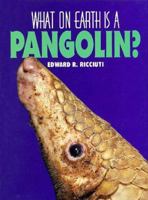 What on Earth Is A... - Pangolin (What on Earth Is A...) 1567110908 Book Cover