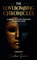 The Lovebombing Chronicles: A Memoir of Faith, Fear and Finding My Voice 279434076X Book Cover