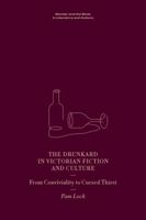 The Drunkard in Victorian Fiction and Culture: From Conviviality to Cursed Thirst 1399502220 Book Cover
