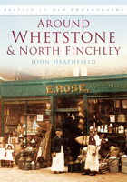 Around Whetstone and North Finchley in Old Photographs 0750906502 Book Cover