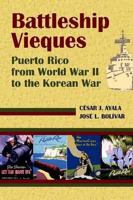 Battleship Vieques: Puerto Rico from World War II to the Korean War 1558765387 Book Cover