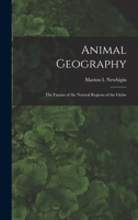 Animal Geography, the Faunas of the Natural Regions of the Globe 1013815548 Book Cover