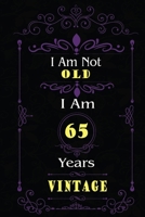 I Am Not Old I Am 65 Years Vintage: 65th Birthday Gifts For Men or Women. 6x9 Inch 100 Pages Perfect Birthday Gift Notebook For Men & Women. Cool Present for your old friend too. 1670057135 Book Cover