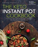 The Keto Instant Pot Cookbook: A Practical Approach to the Ketogenic Diet with 100+ Easy Pressure Cooker Recipes 1721836667 Book Cover