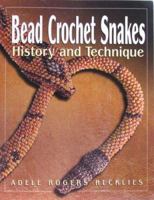 Bead Crochet Snakes: History and Technique 0979164907 Book Cover