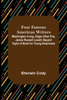 Four Famous American Writers: Washington Irving, Edgar Allan Poe, James Russell Lowell and Bayard Taylor 9356155186 Book Cover
