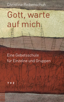 Gott, Warte Auf Mich: Eine Gebetsschule Fur Einzelne Und Gruppen 3290185028 Book Cover