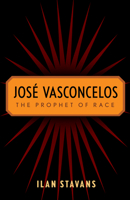 José Vasconcelos: The Prophet of Race 0813550645 Book Cover