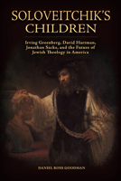 Soloveitchik's Children: Irving Greenberg, David Hartman, Jonathan Sacks, and the Future of Jewish Theology in America 0817360921 Book Cover