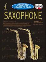 SAXOPHONE MANUAL: COMPLETE LEARN TO PLAY INSTRUCTIONS WITH 2 CDS (Complete Learn to Play) 1864692596 Book Cover