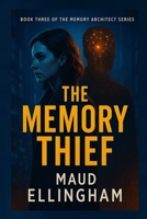 THE MEMORY THIEF: Book Three of The Memory Architect Series B0FF23JRNL Book Cover