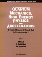 Quantum Mechanics, High Energy Physics and Accelerators: Selected Papers of John S. Bell (World Scientific Series in 20th Century Physics, Vol 9) 9810221150 Book Cover