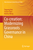 Co-creation: Modernizing Grassroots Governance in China (China Governance System Research Series) 9819694663 Book Cover