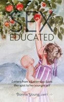 Sex Educated: Letters from a Latter-day Saint Therapist to Her Younger Self 0998605271 Book Cover