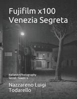Fujifilm x100 Venezia Segreta: ItalianArtPhotography Secret Towns 4 (Italian Edition) 1076076963 Book Cover