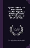 Special Statutes and Provisions of Charters Regulating School Systems in the Several Cities of New York State 1374486450 Book Cover