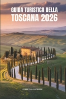 GUIDATURISTICADELLA TOSCANA2026: Scopri le città storiche e il fascino senza tempo delle dolci colline italiane (Italian Edition) B0FNCVX4HP Book Cover