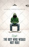 Elijah The Boy Who Would Not Rule B0GMP41WQD Book Cover