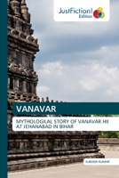 VANAVAR: MYTHOLOGILAL STORY OF VANAVAR HII AT JEHANABAD IN BIHAR 6200495645 Book Cover