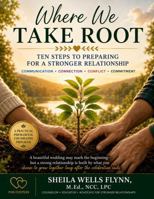 Where We Take Root: Ten Sessions to Build a Strong Foundation for Marriage Premarital Couples Counseling (Self-Help Series) B0HGB7BT8G Book Cover