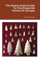 The Peach State Guide To The Projectile Points Of Georgia 1678093076 Book Cover