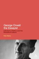 George Orwell the Essayist: Literature, Politics and the Periodical Culture 1441148736 Book Cover