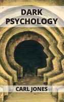 Dark Psychology: Learn the Art of Persuasion and How to Influence People 1802102418 Book Cover