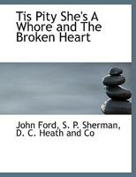 The Plays of John Ford: Tis Pity She's a Whore and the Broken Heart 1140370626 Book Cover