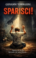 SPARISCI!: Un viaggio nella memoria, tra dolore, amore e rinascita. (STORIE VERE OFFLINE. Libri e Ebooks da due piattaforme social dimenticate. L'Altro e la Realtà.) (Italian Edition) B0FJMDWYPJ Book Cover