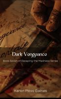 Dark Vengeance: Book Seven in Escaping the Madness Series B0GN2QJMFP Book Cover