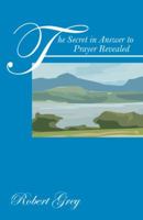 The Secret in Answer to Prayer Revealed 1432763237 Book Cover