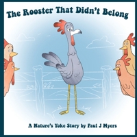 The Rooster That Didn't Belong: A Nature's Yoke Story B0B75Z7422 Book Cover