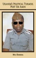 Uganda's Political Turmoil Post IDI Amin: The Untold Stories (Who Killed Oyite Ojok) 1449039707 Book Cover