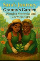 Sara's Journey: Granny's Garden Planting Memories and Growing Hope (Sara's Journey Series) B0FG17QNYM Book Cover