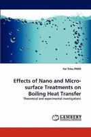 Effects of Nano and Micro-surface Treatments on Boiling Heat Transfer: Theoretical and experimental investigations 3844332871 Book Cover