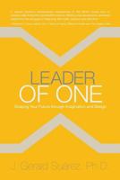 Leader of One: Shaping Your Future Through Imagination and Design 1494401363 Book Cover