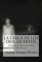 La Chica de Los Ojos Muertos: Cuentos Fant�sticos Y de Terror 1499335113 Book Cover
