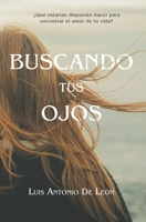 Buscando Tus Ojos: �Qu� estar�as dispuesto hacer para encontrar al amor de tu vida? 9945096087 Book Cover