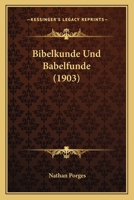 Bibelkunde Und Babelfunde (1903) 1168041740 Book Cover