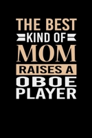 The Best Kind Of Mom Raises A Oboe Player: Mother's day Oboe Player Mom Writing Journal Lined, Diary, Notebook (6 x 9) 120 Page 1673809332 Book Cover